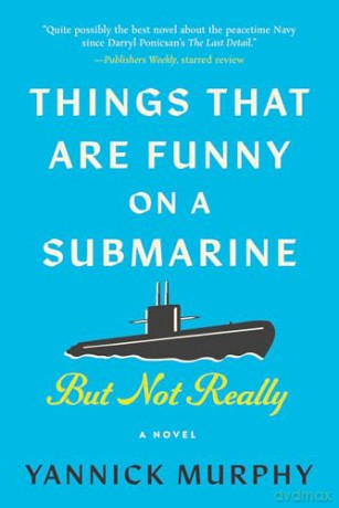 Things That Are Funny on a Submarine But Not Really: A Novel - Yannick Murphy [KSIĄŻKA]