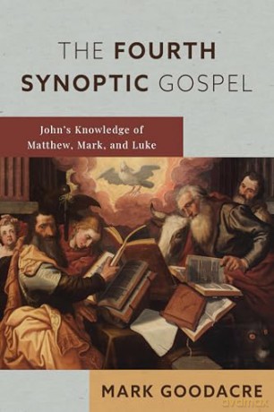 The Fourth Synoptic Gospel: John's Knowledge of Matthew, Mark, and Luke - Mark Goodacre [KSIĄŻKA]