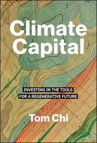 Climate Capital: Investing in the Tools for a Regenerative Future - Tom Chi [KSIĄŻKA]