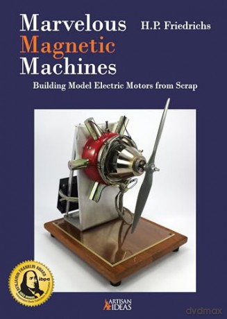 Marvelous Magnetic Machines: Building Model Electric Motors from Scrap - H.P. Friedrichs [KSIĄŻKA]