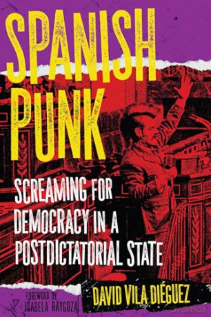 Spanish Punk: Screaming for Democracy in a Postdictatorial State - David Vila Dieguez [KSIĄŻKA]