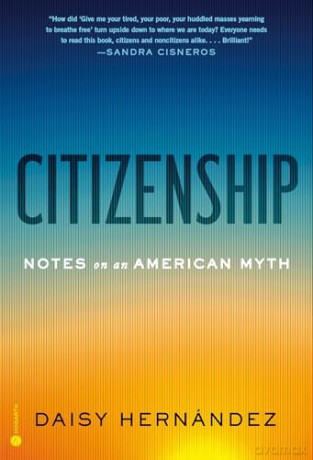 Citizenship: Notes on an American Myth - Daisy Hernández [KSIĄŻKA]