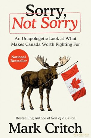 Sorry, Not Sorry: An Unapologetic Look at What Makes Canada Worth Fighting For - Mark Critch [KSIĄŻKA]