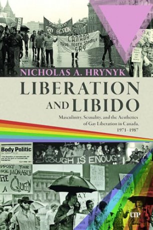 Liberation and Libido: Masculinity, Sexuality, and the Aesthetics of Gay Liberation in Canada, 1971-1987 - Nicholas A. Hrynyk [KSIĄŻKA]