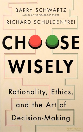 Choose Wisely: Rationality, Ethics, and the Art of Decision-Making - Richard Schuldenfrei [KSIĄŻKA]