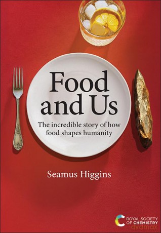 Food and Us: The incredible story of how food shapes humanity - Seamus Higgins [KSIĄŻKA]