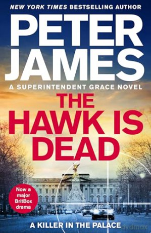 The Hawk Is Dead: Roy Grace Returns In This Royally Pulse-Pounding Crime Thriller From The Multimillion-Copy Bestselling Author: 22 - Peter James [KSIĄŻKA]
