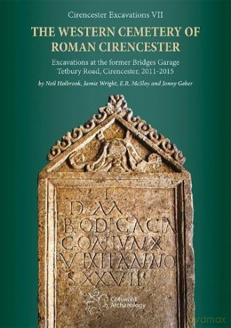 The Western Cemetery of Roman Cirencester: Excavations at the former Bridges Garage, Tetbury Road, Cirencester, 2011-2015: 7 - E.R. McSloy [KSIĄŻKA]