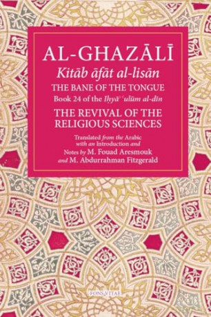 The Bane of the Tongue Volume 24: Book 24 of Ihya' 'ulum al-din, The Revival of the Religious Sciences (The Fons Vitae Al-Ghazali Series) - Mohamed Fouad Aresmouk (trans) [KSIĄŻKA]