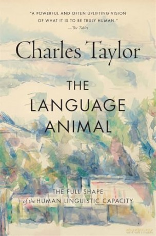 The Language Animal: The Full Shape of the Human Linguistic Capacity - Charles Taylor [KSIĄŻKA]