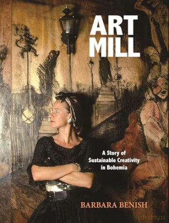 ArtMill: A Story of Sustainable Creativity in Bohemia - Barbara Benish [KSIĄŻKA]