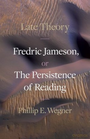 Late Theory: Fredric Jameson, or the Persistence of Reading - Phillip E. Wegner [KSIĄŻKA]