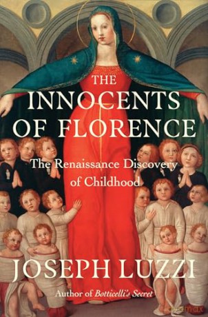 The Innocents of Florence: The Renaissance Discovery of Childhood - Joseph Luzzi [KSIĄŻKA]