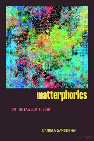 Matterphorics: On the Laws of Theory - Daniela Gandorfer [KSIĄŻKA]