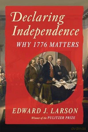 Declaring Independence: Why 1776 Matters - Edward J Larson [KSIĄŻKA]