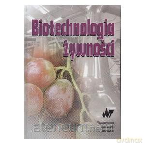 Biotechnologia żywności [KSIĄŻKA]