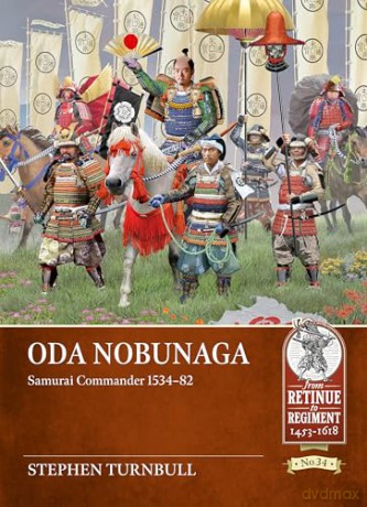 Oda Nobunaga: Samurai Commander 1534-82 (From Retinue to Regiment 1453-1618) - Stephen Turnbull [KSIĄŻKA]