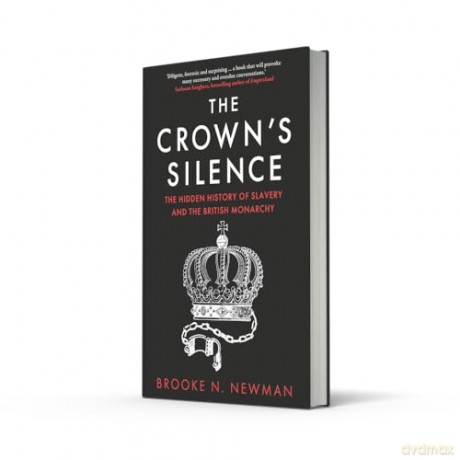 The Crown's Silence: The Hidden History of Slavery and the British Monarchy - Brooke Newman [KSIĄŻKA]