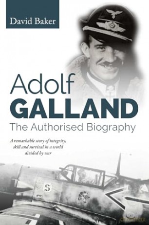 Adolf Galland: The Authorised Biography - David Baker [KSIĄŻKA]