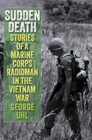 Sudden Death: Stories of a Marine Corps Radioman in the Vietnam War - George Uhl [KSIĄŻKA]