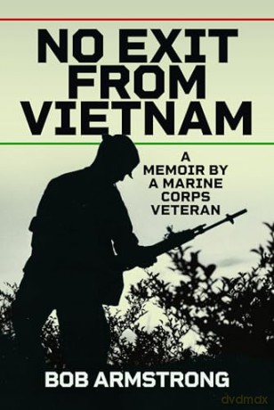 No Exit from Vietnam: A memoir by a Marine Corps Veteran - Bob Armstrong [KSIĄŻKA]