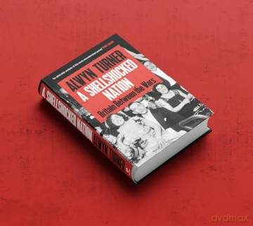 A Shellshocked Nation: Britain Between the Wars - Alwyn Turner [KSIĄŻKA]