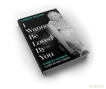 I Wanna Be Loved By You: Marilyn Monroe, A Life in 100 Takes - Andrew Wilson [KSIĄŻKA]