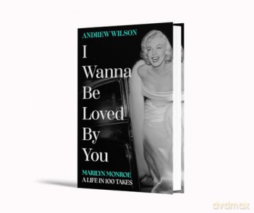 I Wanna Be Loved By You: Marilyn Monroe, A Life in 100 Takes - Andrew Wilson [KSIĄŻKA]