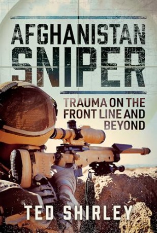 Afghanistan Sniper: Trauma on the Front Line and Beyond - Ted Shirley [KSIĄŻKA]