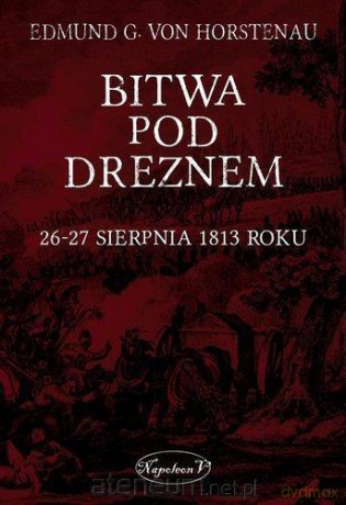 Bitwa pod Dreznem. 26-27 sierpnia 1813 roku [KSIĄŻKA]