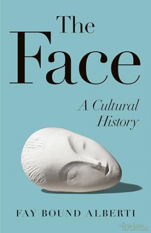 The Face: A Cultural History - Fay Bound-Alberti [KSIĄŻKA]