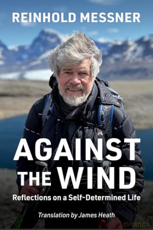 Against the Wind: Reflections on a Self-Determined Life - Reinhold Messner [KSIĄŻKA]