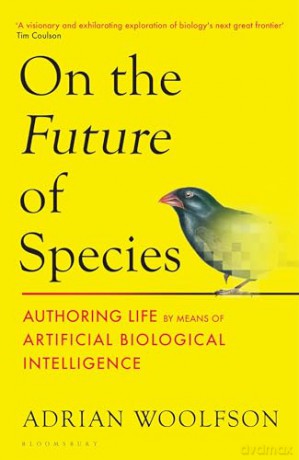 On the Future of Species: Authoring Life by Means of Artificial Biological Intelligence - Adrian Woolfson [KSIĄŻKA]