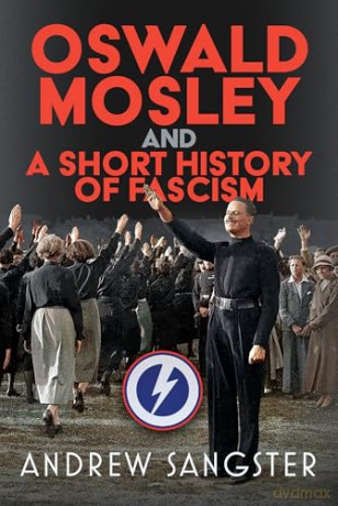Oswald Mosley and A Short History of Fascism - Andrew Sangster [KSIĄŻKA]