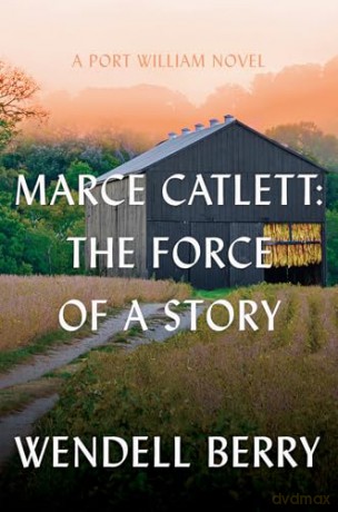 Marce Catlett: The Force of a Story A Port William Novel: 13 - Wendell Berry [KSIĄŻKA]