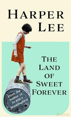 The Land of Sweet Forever: The beautiful collection from the bestselling literary great and author of To Kill a Mockingbird - Harper Lee [KSIĄŻKA]