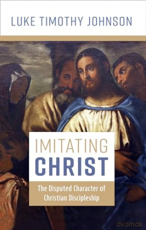 Imitating Christ: The Disputed Character of Christian Discipleship - Luke Timothy Johnson [KSIĄŻKA]