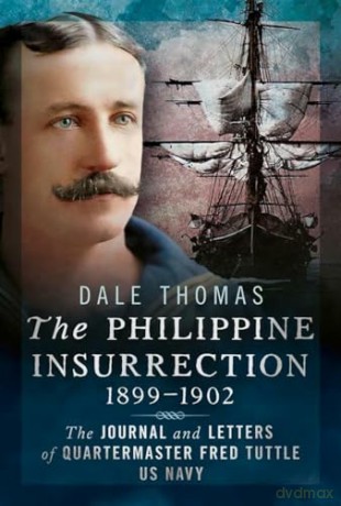 The Philippine Insurrection 1899-1902: The Journal and Letters of Quartermaster Fred Tuttle, US Navy - Dale Thomas [KSIĄŻKA]