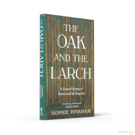 The Oak and The Larch: A New Forest History of Russia and its Empires - Sophie Pinkham [KSIĄŻKA]