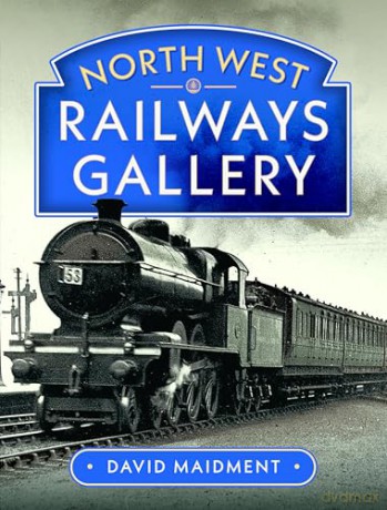 North West Railways Gallery - David Maidment [KSIĄŻKA]