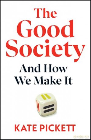 The Good Society: And How We Make It - Kate Pickett [KSIĄŻKA]