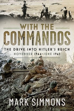 With the Commandos: The Drive into Hitler's Reich, November 1944-June 1945 - Mark Simmon [KSIĄŻKA]