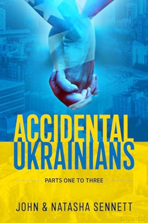 Accidental Ukrainians: Parts One to Three - John Gordon Sennett [KSIĄŻKA]
