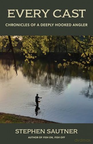 Every Cast: Chronicles of a Deeply Hooked Angler - Stephen Sautner [KSIĄŻKA]