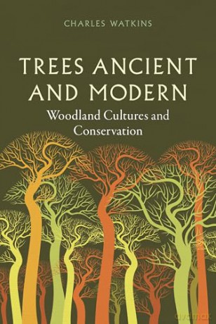 Trees Ancient and Modern: Woodland Cultures and Conservation - Charles Watkins [KSIĄŻKA]