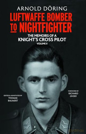 Luftwaffe Bomber to Nightfighter - Volume II: The Memoirs of a Knight's Cross Pilot - Arnold Doring [KSIĄŻKA]