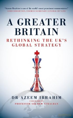 A Greater Britain: Rethinking the UK's Global Strategy - Azeem Ibrahim [KSIĄŻKA]