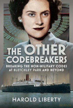 The Other Codebreakers: Breaking the non-military Codes at Bletchley Park and Beyond - Harold Liberty [KSIĄŻKA]