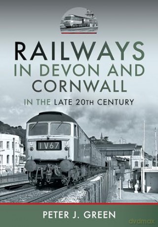 Railways in Devon and Cornwall in the Late 20th Century - Peter J Green [KSIĄŻKA]