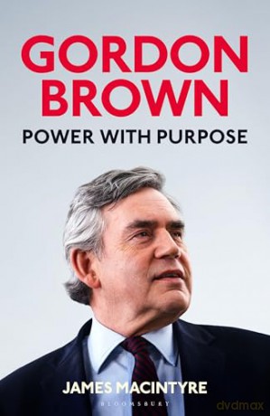Gordon Brown: Power with Purpose - James Macintyre [KSIĄŻKA]